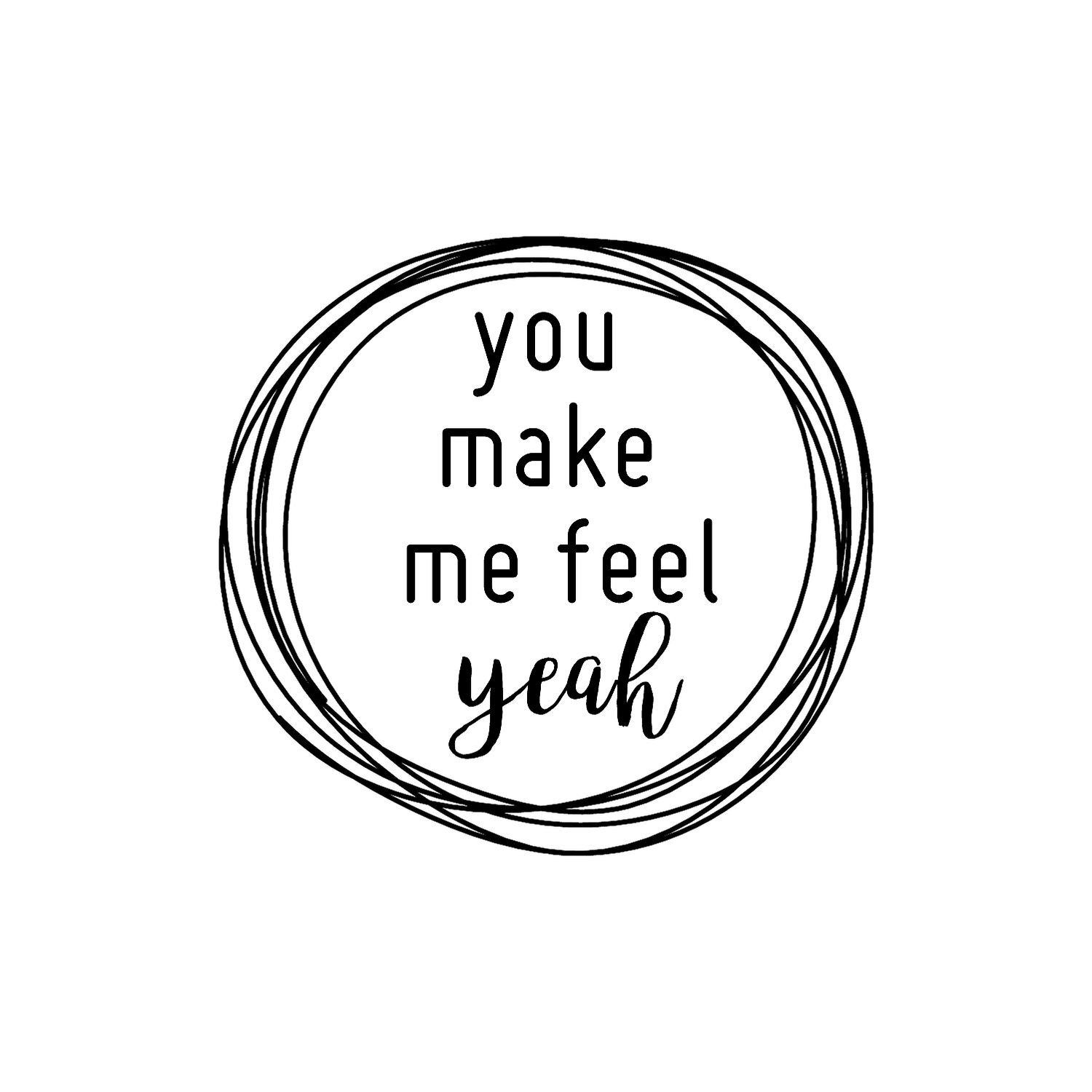 Abdruck Stempel "you make me feel yeah", 32 mm